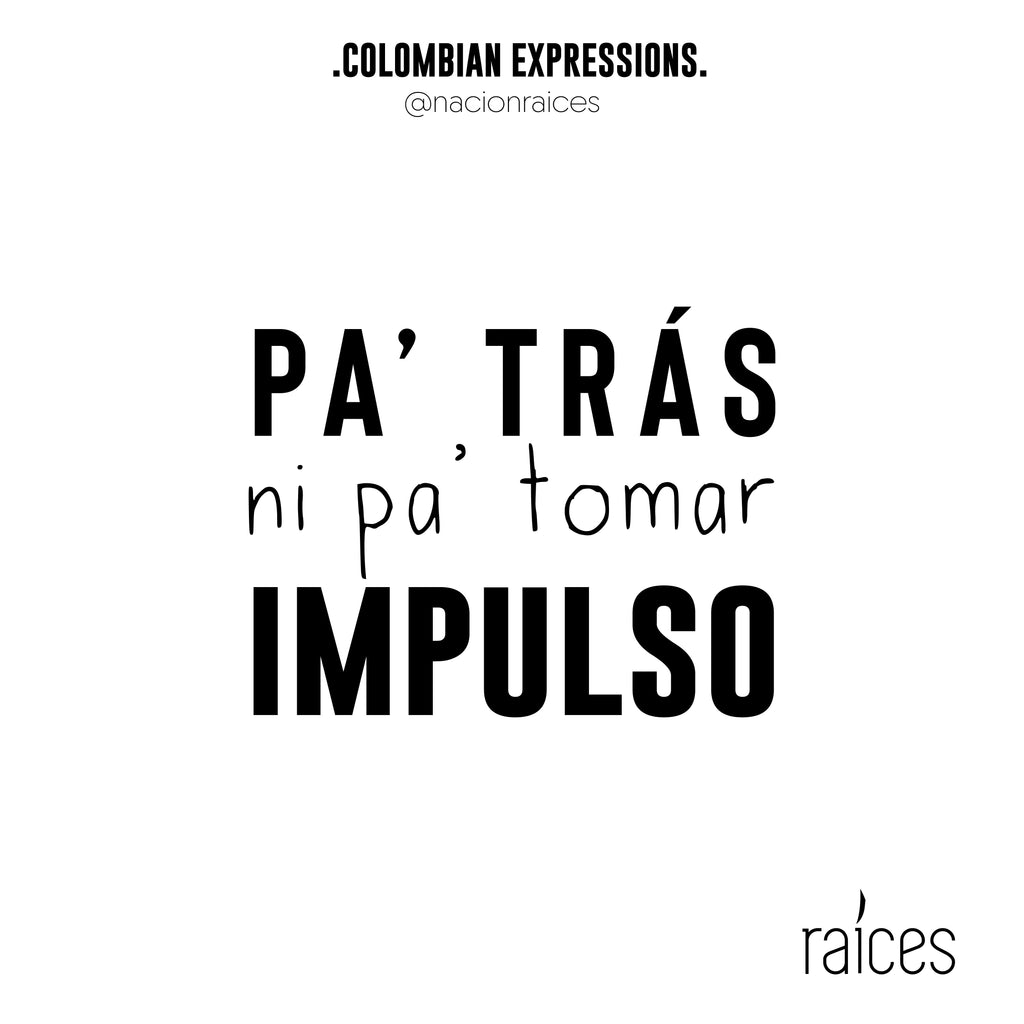 Camiseta  “Pa atrás ni pa tomar impulso”